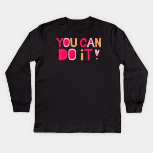 You Can Do It! Kids Long Sleeve T-Shirt